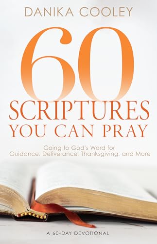 60 Scriptures You Can Pray: Going to God's Word for Guidance, Deliverance, Thanksgiving, and More (Kindle Edition)