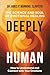 Deeply Human: The Science a...