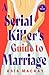 A Serial Killer's Guide to Marriage: A Novel