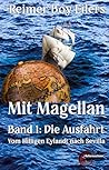 Mit Magellan Bd. 1: Die Ausfahrt: Vom Hilligen Eylandt nach Sevilla (German Edition)