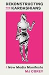 Dekonstructing the Kardashians by M.J. Corey Dekonstructing the Kardashians by M.J. Corey