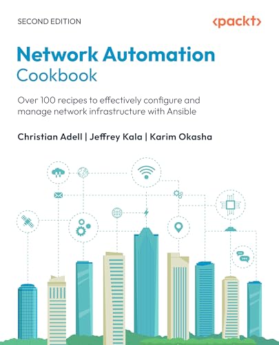 Network Automation Cookbook: Over 100 recipes to effectively configure and manage network infrastructure with Ansible (Kindle Edition)