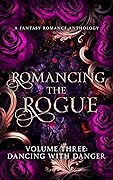 Romancing the Rogue, Volume 3: Dancing with Danger