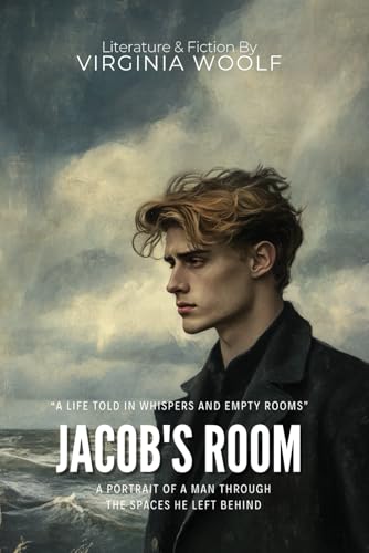 Jacob's Room By Virginia Woolf (Illustrated & Annotated): A Portrait of a Man Through the Spaces He Left Behind