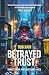 Betrayed Trust: Drugs, Crimes and Shattered Lives