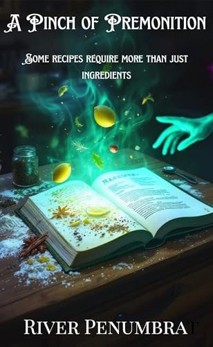 A Pinch Of Premonition: Some Recipes Require More Than Just Ingredients (Paranormal Cosies Book 1)