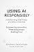 Using AI Responsibly by Subhash Chandra Shukla