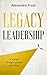 Legacy Leadership by Alexandra Frost