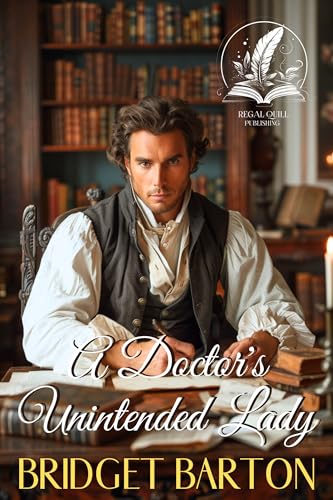 A Doctor's Unintended Lady: A Historical Regency Romance Novel (Whispers of Love in Regency Ballrooms)