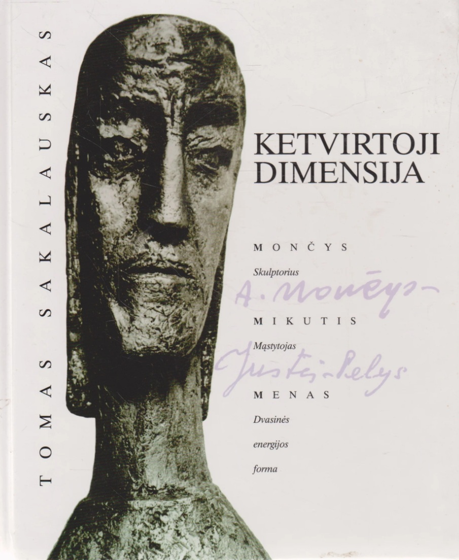 Ketvirtoji dimensija: Mončys, skulptorius :  Mikutis, mąstytojas : menas, dvasinės energijos forma : prologas, septynios dalys ir epilogas (Hardcover)