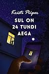 Sul on 24 tundi aega