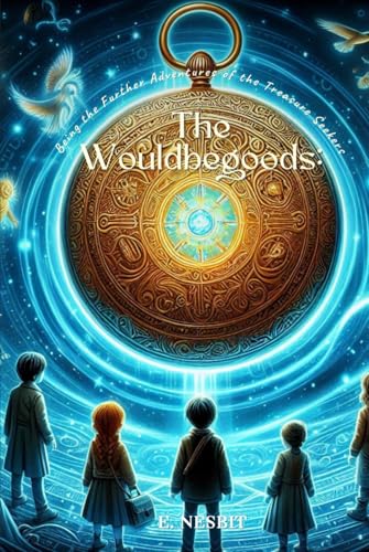 The Wouldbegoods: Being the Further Adventures of the Treasure Seekers: Annotated