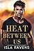 Heat Between Us by Isla Ravens