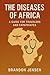 The Diseases of Africa: A G...