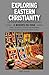 Exploring Eastern Christianity by Perry Oatman