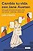 Cambia tu vida con Jane Austen / Change Your Life with Jane Austen (Spanish Edition)