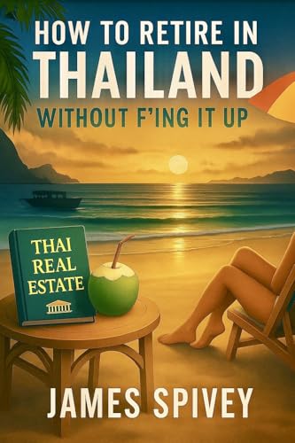 How To Retire In Thailand Without Screwing It Up - Second Edition (Kindle Edition)