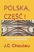 POLSKA, CZĘŚĆ I by J. C. Chouteu