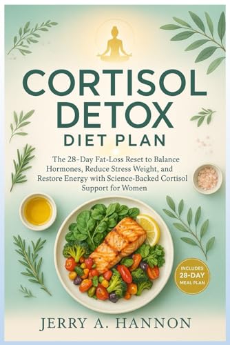 Cortisol Detox Diet Plan: The 28-Day Fat-Loss Reset to Balance Hormones, Reduce Stress Weight, and Restore Energy with Science-Backed Cortisol Support for Women (Paperback)
