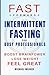 FAST FORWARD: INTERMITTENT FAST FOR BUSY PROFESSIONALS: BOOST BRAINPOWER, LOST WEIGHT, FEEL GREAT