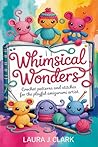 WHIMSICAL WONDERS...