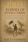 1905: Echoes of Evolution - The Crucial Year of Unrest and Revolution: Revisiting the Revolutionary Winds That Swept Across Nations and Changed ... Events that Shaped the Modern World)