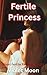 Fertile Princess: Short Fer...