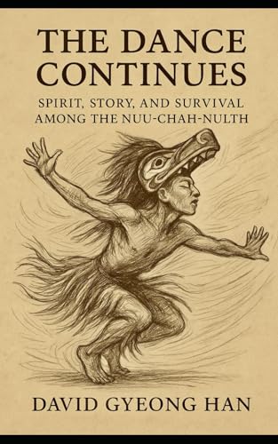 The Dance Continues: Spirit, Story, Survival Among The Nuu-chah-nulth (Paperback)