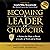 Becoming a Leader of Charac...