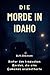 Die Morde in Idaho: Hinter ...