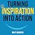 Turning Inspiration Into Ac...