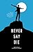 Never Say Die