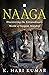 Naaga - Discovering the Extraordinary World of Serpent Worship by K. Hari Kumar Naaga - Discovering the Extraordinary World of Serpent Worship by K. Hari Kumar
