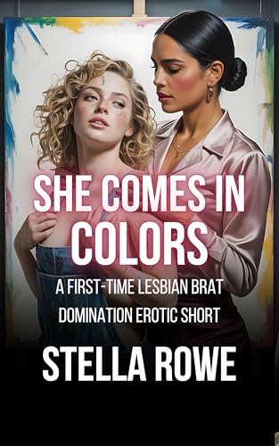 She Comes In Colors: A First-Time Age Gap Lesbian Domination Erotic Short (The Sapphic Age Gap Collection)