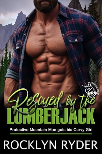 Rescued by the Lumberjack: Protective Mountain Man gets his Curvy Girl (Moonshine Ridge Lumberjacks Book 1)