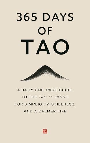365 Days of Tao: A Daily One-Page Guide to the Tao Te Ching for Simplicity, Stillness, and a Calmer Life (The Everyday 365 Books)