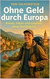 Ohne Geld durch Europa : Reisen, leben und arbeiten ohne Startkapital (German Edition)