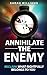 Annihilate the Enemy: Reclaim What Rightfully Belongs to You