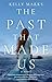 The Past That Made Us by Kelly  Marks The Past That Made Us by Kelly  Marks
