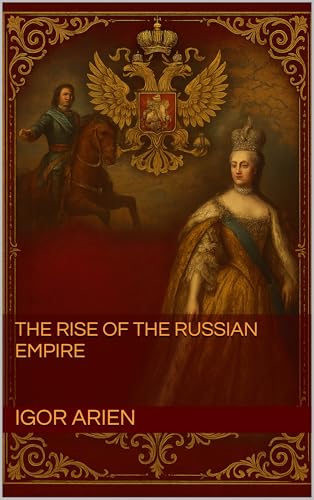 The Rise of the Russian Empire: Enlightenment and the Birth of Modern Russia (Kindle Edition)
