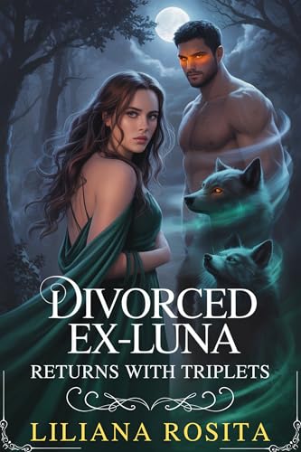 Divorced Ex-Luna Returns With Triplets: A Steamy Werewolf Romance with Secret Babies, Alpha Drama, and a Rejected Luna (The Rejected Luna Chronicles Book 2)