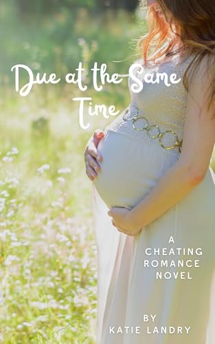 Due At The Same Time: A Cheating Romance Novel (Kindle Edition)