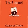 The Uncool: A Memoir