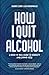 How I Quit Alcohol by Danni Carr