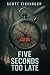 Five Seconds Too Late by Scott Eichinger