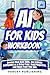 AI For Kids Workbook: Devel...