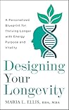 Designing Your Longevity: A Personalized Blueprint for Thriving Longer with Energy, Purpose, and Vitality (The Journey to Wellness, Freedom, and Legacy Series)