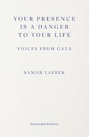 Your Presence Is a Danger to Your Life: Voices from Gaza