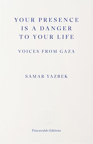 Your Presence Is a Danger to Your Life: Voices from Gaza (Kindle Edition)