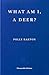What Am I, A Deer? by Polly Barton